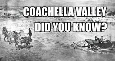 Coachella Valley Did You Know?